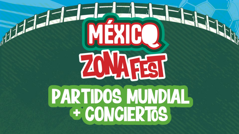 México Zona Fest en Querétaro para disfrutar el mundial 2026
